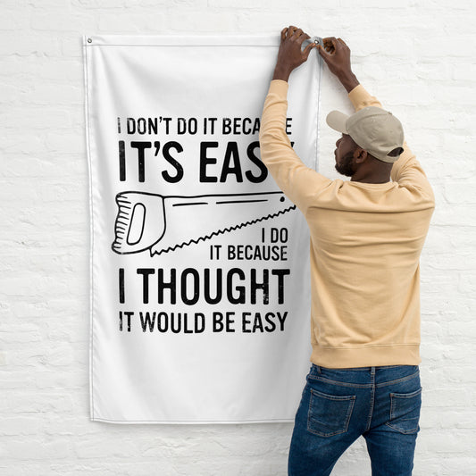 I Don't Do It Because It's Easy... Wall Flag
