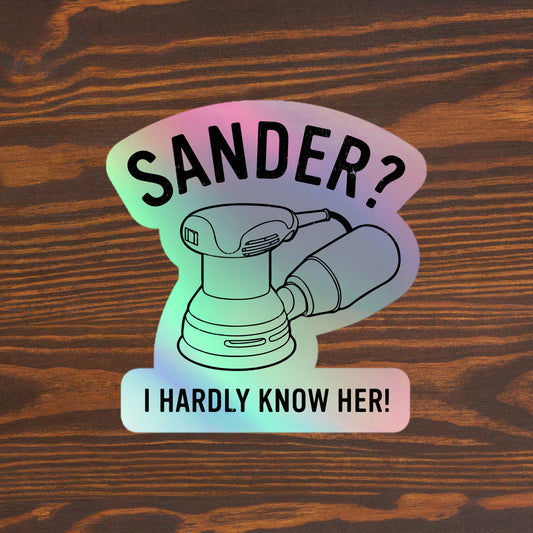 Sander? I Hardly Know Her!  Holographic sticker