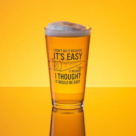I Don't Do It Because It's Easy... Funny Pint Glass (16oz)