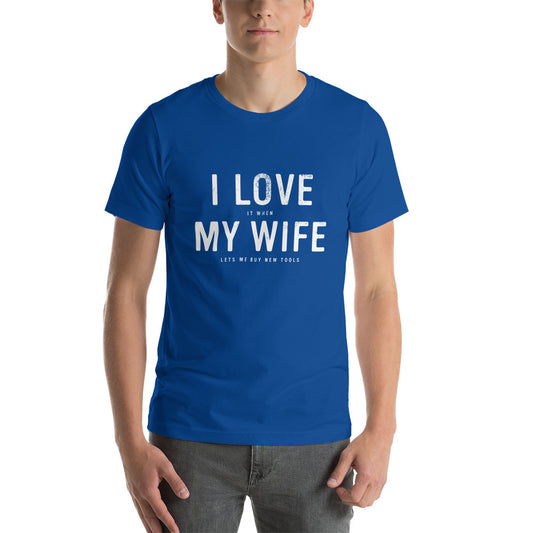 Blue I Love (it when) My Wife (let's me buy new tools) t-shirt